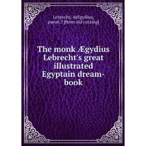  The monk Ã?gydius Lebrechts great illustrated Egyptain dream book 