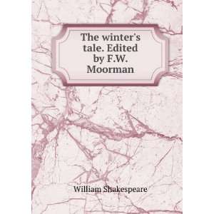   The winters tale. Edited by F.W. Moorman William Shakespeare Books