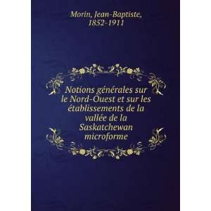   de la Saskatchewan microforme Jean Baptiste, 1852 1911 Morin Books