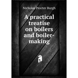   treatise on boilers and boiler making Nicholas Procter Burgh Books