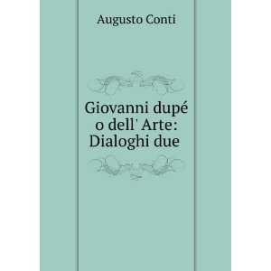    Giovanni dupÃ© o dell Arte Dialoghi due . Augusto Conti Books