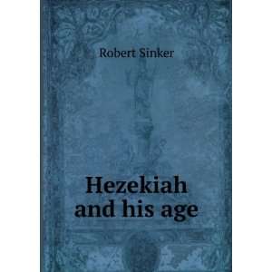  Hezekiah and his age Robert Sinker Books