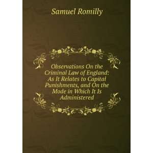 Observations On the Criminal Law of England As It Relates to Capital 