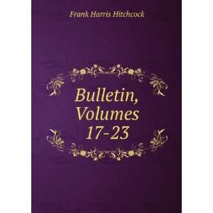  Bulletin, Volumes 17 23 Frank Harris Hitchcock Books