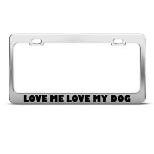  Love Me Love My Dog Humor Funny Metal license plate frame 