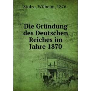   des Deutschen Reiches im Jahre 1870 Wilhelm, 1876  Stolze Books