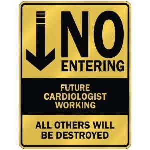   NO ENTERING FUTURE CARDIOLOGIST WORKING  PARKING SIGN 