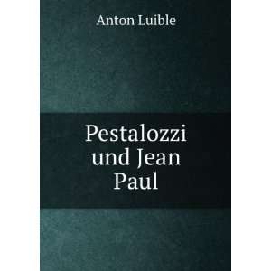 Pestalozzi und Jean Paul. Anton Luible  Books