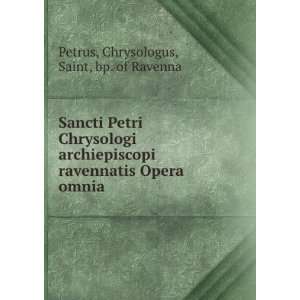  Sancti Petri Chrysologi archiepiscopi ravennatis Opera 