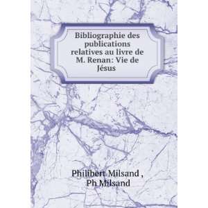   de M. Renan Vie de JÃ©sus . Ph Milsand Philibert Milsand  Books