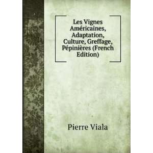  , Greffage, PÃ©piniÃ¨res (French Edition) Pierre Viala Books