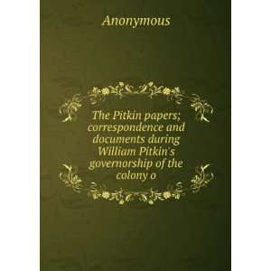   during William Pitkins governorship of the colony o Anonymous Books