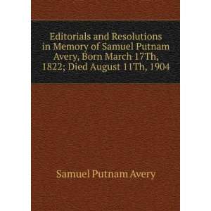   March 17Th, 1822; Died August 11Th, 1904 Samuel Putnam Avery Books