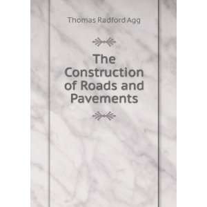    The Construction of Roads and Pavements Thomas Radford Agg Books