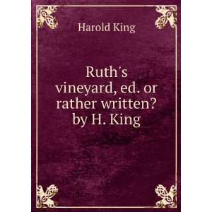   Ruths vineyard, ed. or rather written? by H. King Harold King Books