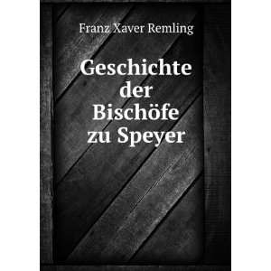  Geschichte der BischÃ¶fe zu Speyer Franz Xaver Remling Books