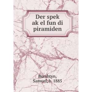  Der spekÌ£ akÌ£el fun di piramiden Samuel, b. 1885 