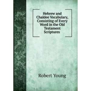   of Every Word in the Old Testament Scriptures . Robert Young Books