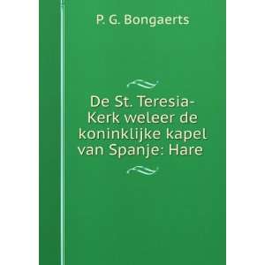   weleer de koninklijke kapel van Spanje Hare . P. G. Bongaerts Books
