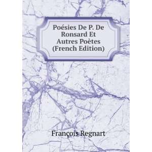 PoÃ©sies De P. De Ronsard Et Autres PoÃ¨tes (French Edition 