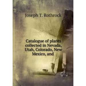   Nevada, Utah, Colorado, New Mexico, and . Joseph T. Rothrock Books