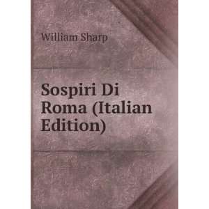 Sospiri Di Roma (Italian Edition) William Sharp  Books