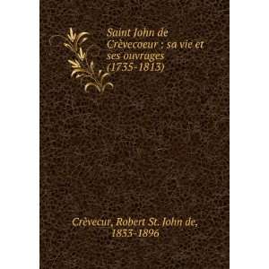  Saint John de CrÃ¨vecur, sa vie et ses ouvrages (1735 