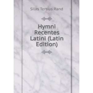  Hymni Recentes Latini (Latin Edition) Silas Tertius Rand Books