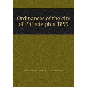 Ordinances of the city of Philadelphia 1899 Philadelphia (Pa.). City 