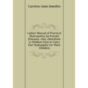   Carry Out Hydropathy for Their Children Caroline Anne Smedley Books