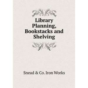   Planning, Bookstacks and Shelving Snead & Co. Iron Works Books