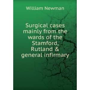   of the Stamford, Rutland & general infirmary William Newman Books