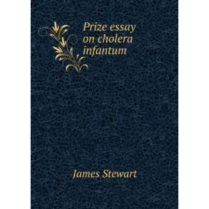 Prize essay on cholera infantum James Stewart  Books
