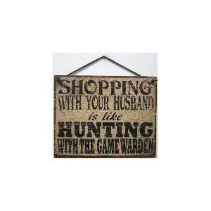 Vintage Style Sign Saying, SHOPPING WITH YOUR HUSBAND is like HUNTING 