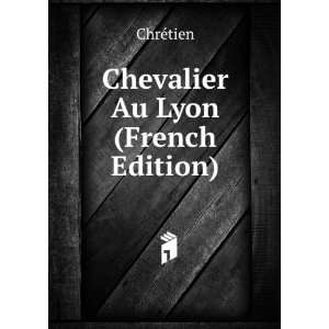  Chevalier Au Lyon (French Edition) ChrÃ©tien Books
