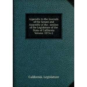   Legislature of the State of California Volume 1875v.2 California