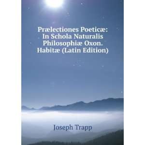   PhilosophiÃ¦ Oxon. HabitÃ¦ (Latin Edition) Joseph Trapp Books