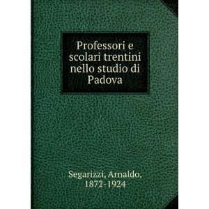   trentini nello studio di Padova Arnaldo, 1872 1924 Segarizzi Books