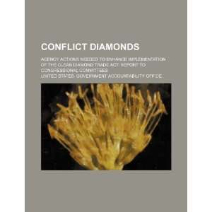 Conflict diamonds agency actions needed to enhance implementation of 