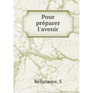  Pour prÃ©parer lavenir S Bellavance Books