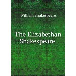 The Elizabethan Shakespeare . William Shakespeare  Books