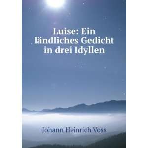   Ein lÃ¤ndliches Gedicht in drei Idyllen Johann Heinrich Voss Books