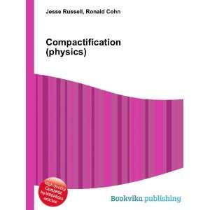  Compactification (physics) Ronald Cohn Jesse Russell 