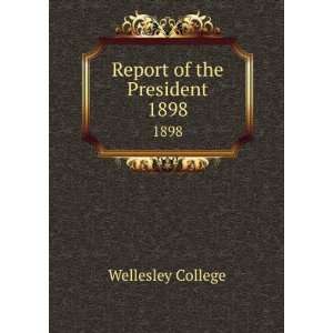  Report of the President. 1898 Wellesley College Books