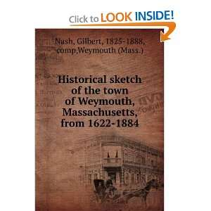   from 1622 1884 Gilbert, 1825 1888, comp,Weymouth (Mass.) Nash Books