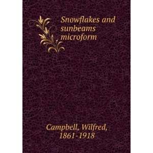   Snowflakes and sunbeams microform Wilfred, 1861 1918 Campbell Books