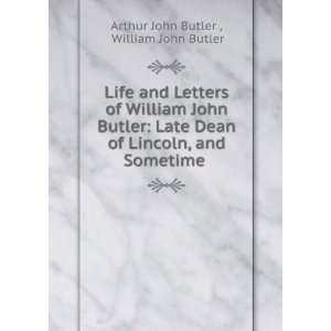   , and Sometime . William John Butler Arthur John Butler  Books