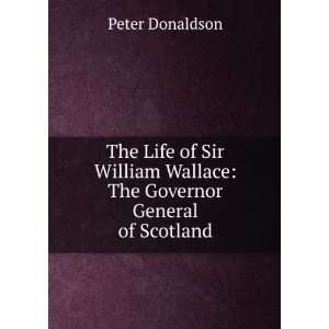   William Wallace The Governor General of Scotland Peter Donaldson