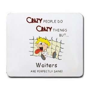   CRAZY THINGS BUT Waiters ARE PERFECTLY SANE Mousepad