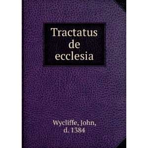  Tractatus de ecclesia John, d. 1384 Wycliffe Books